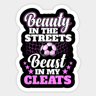 Beauty in the streets beast in my cleats Sticker